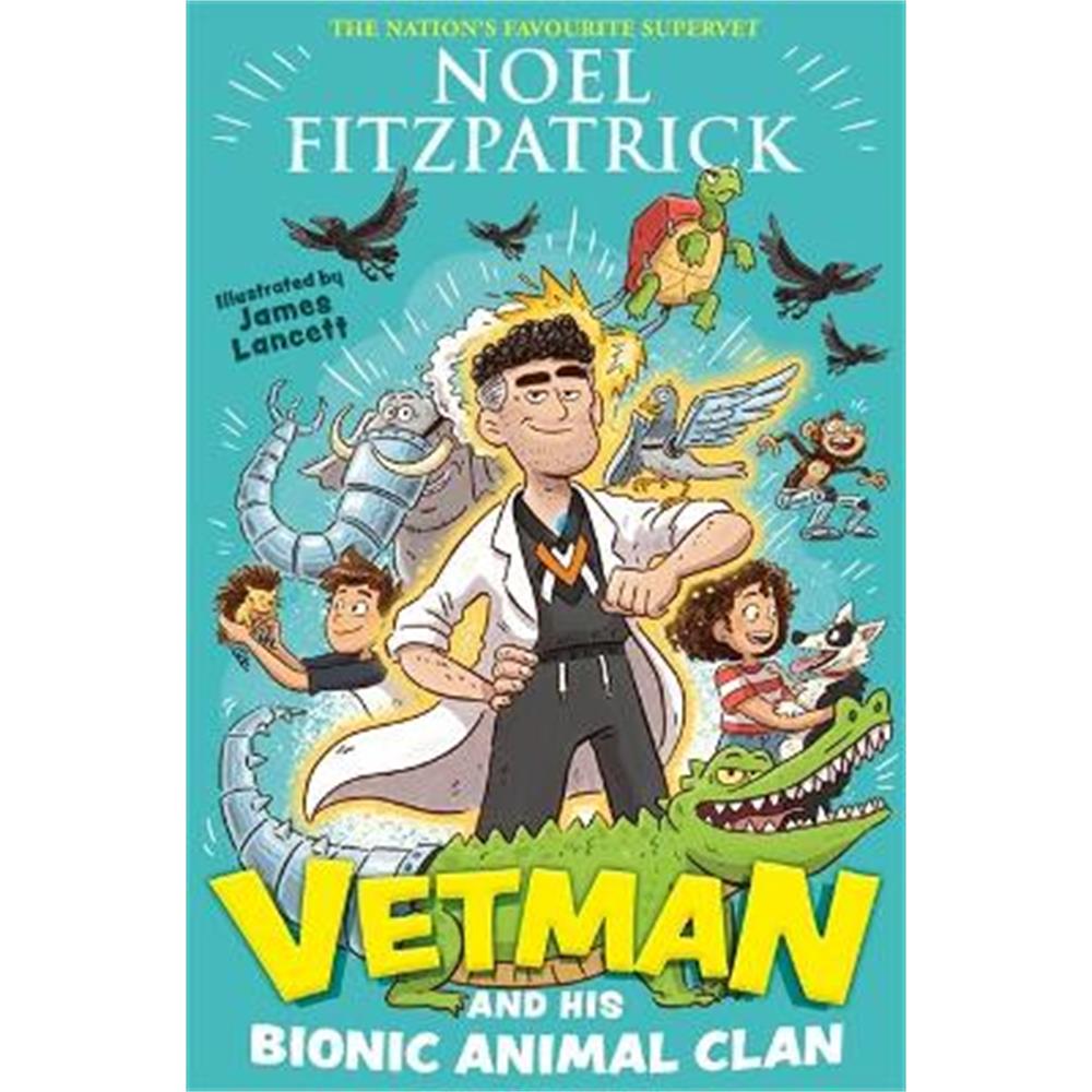 Vetman and his Bionic Animal Clan: An amazing animal adventure from the nation's favourite Supervet (Hardback) - Noel Fitzpatrick